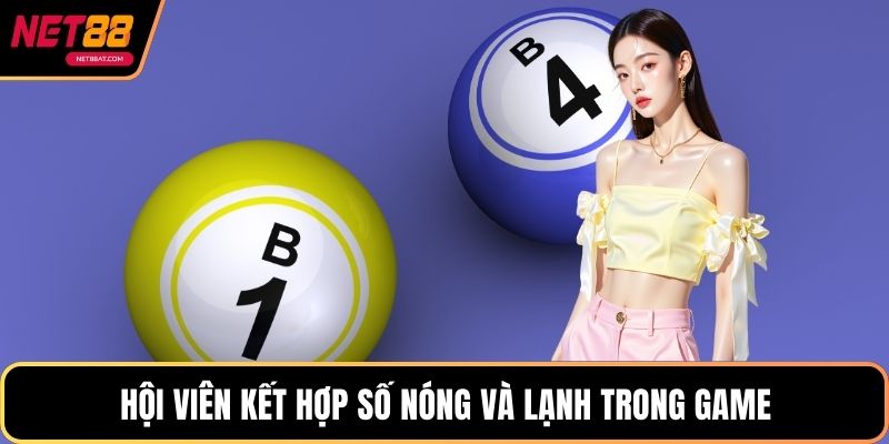 Hội viên kết hợp số nóng và lạnh trong game