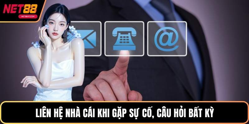 Liên hệ nhà cái khi gặp sự cố, câu hỏi bất kỳ