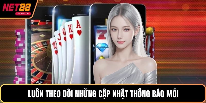 Luôn theo dõi những cập nhật thông báo mới