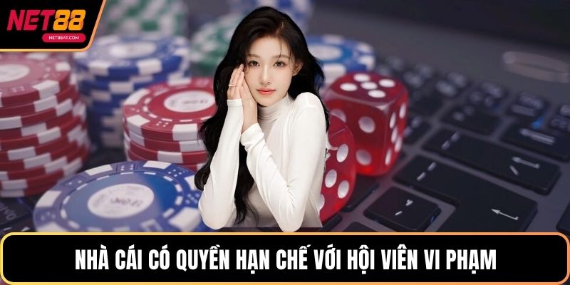 Nhà cái có quyền hạn chế với hội viên vi phạm