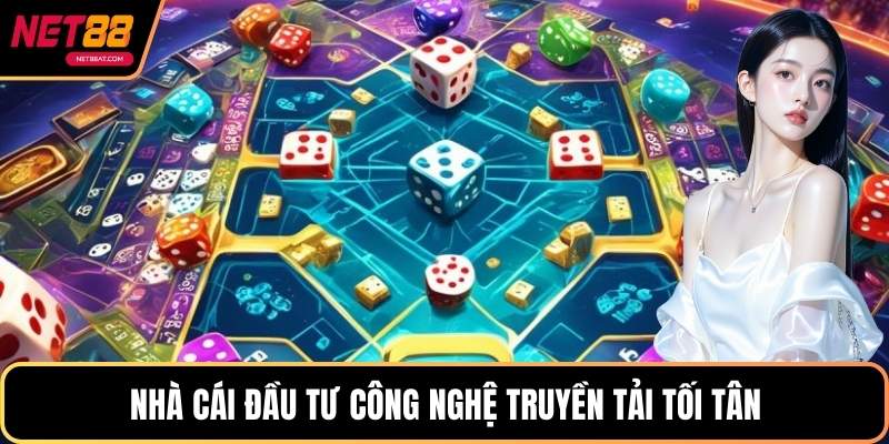 Nhà cái đầu tư công nghệ truyền tải tối tân