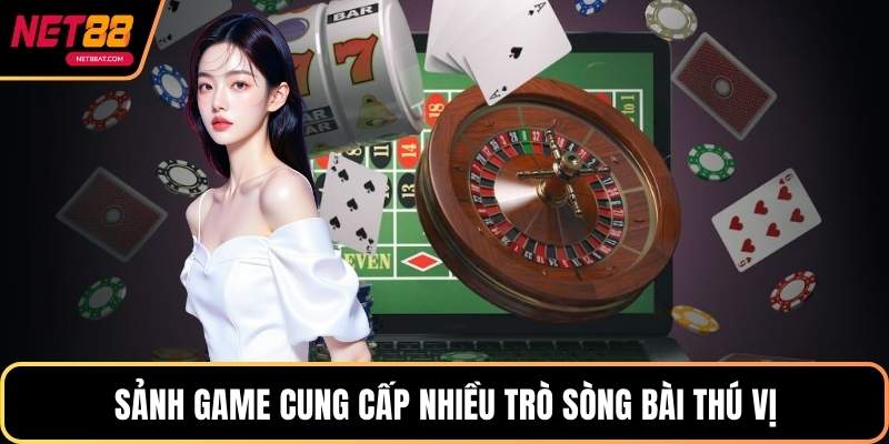Sảnh game cung cấp nhiều trò sòng bài thú vị