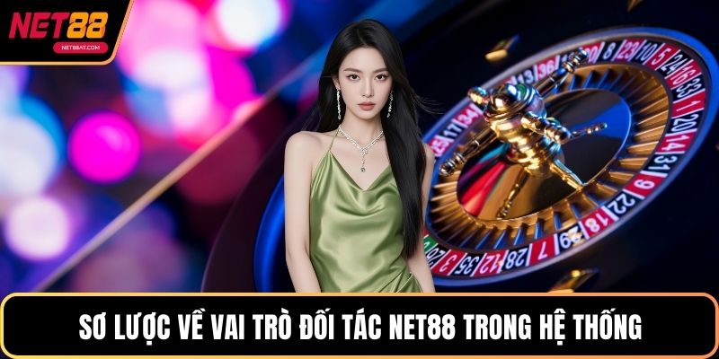 Sơ lược về vai trò đối tác NET88 trong hệ thống